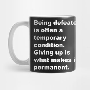 Being defeated is often a temporary outcome. Giving up is what makes it permanent Mug